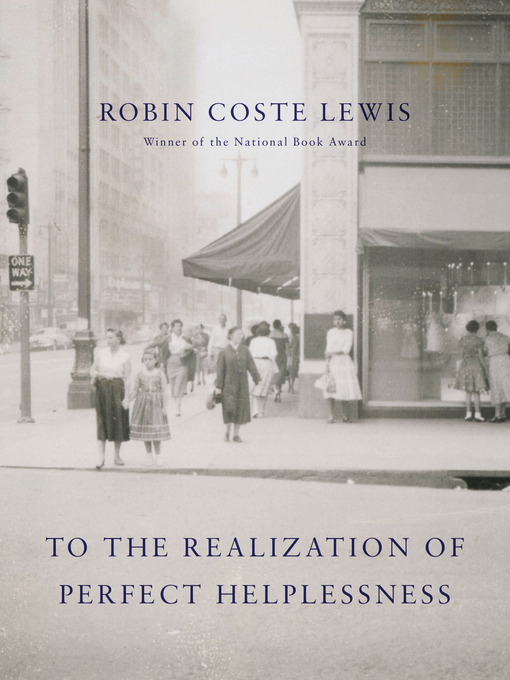 Title details for To the Realization of Perfect Helplessness by Robin Coste Lewis - Wait list